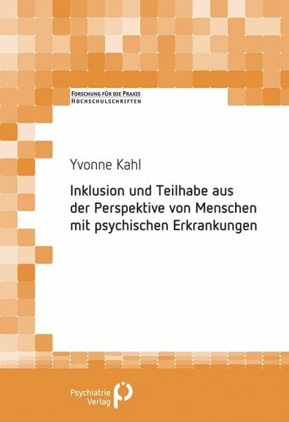 Kahl, Yvonne Inklusion und Teilhabe aus der Perspektive von Menschen mit psychischen Erkrankungen (Forschung fuer die Praxis - Hochschulschriften)