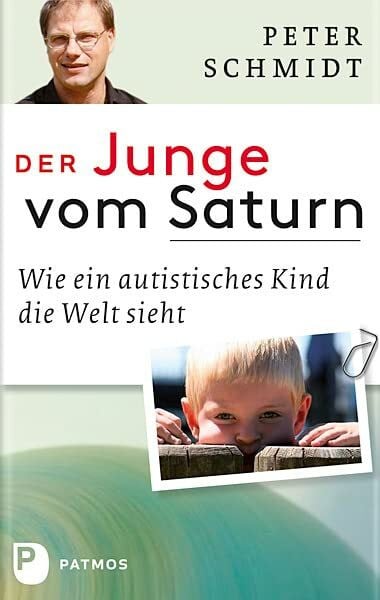 Schmidt, Peter Der Junge vom Saturn - Wie ein autistisches Kind die Welt sieht - Eine Autobiografie