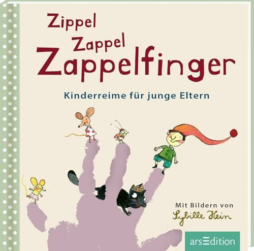 Hein, Sybille Zippel Zappel Zappelfinger: Kinderreime für junge Eltern | Handliches kleines Bilderbuch mit Fingerspielen, Kniereitern und Versen, Geschenk zur Geburt