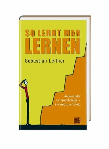 Leitner, Sebastian So lernt man lernen: Angewandte Lernpsychologie - ein Weg zum Erfolg