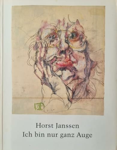 Janssen, Horst Ich bin nur ganz Auge: Zeichnungen und Radierungen 1957-1991