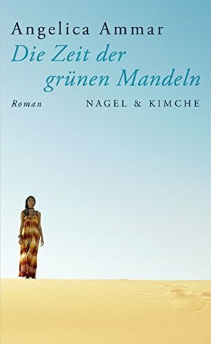 Ammar, Angelica Die Zeit der grünen Mandeln: Roman