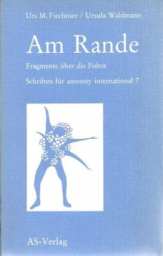Fiechtner, Urs M.; Waldmann, Ursula Am Rande, Fragmente über die Folter. Schriften für amnesty international 7