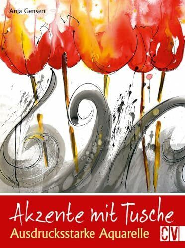 Gensert, Anja Akzente mit Tusche: Ausdrucksstarke Aquarelle