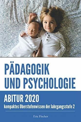 Fischer, Eric Pädagogik und Psychologie Jahrgangsstufe 2: kompaktes Oberstufenwissen zur Vorbereitung auf das Abitur (Klausuren- und Abiturtraining, Abiturwissen)