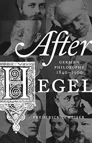 Beiser, Frederick C. After Hegel: German Philosophy, 1840-1900