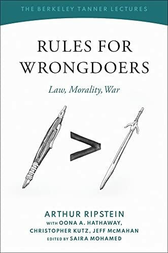 McMahan, Jeff Rules for Wrongdoers: Law, Morality, War (Berkeley Tanner Lectures)
