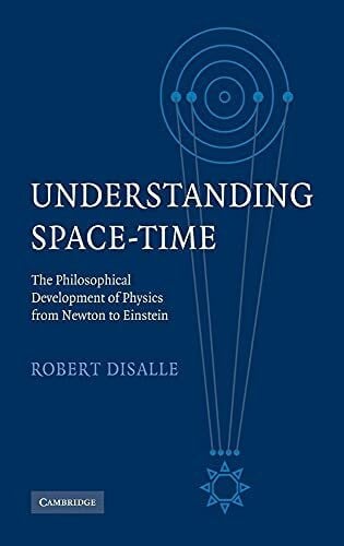 Disalle, Robert Understanding Space-Time: The Philosophical Development of Physics from Newton to Einstein