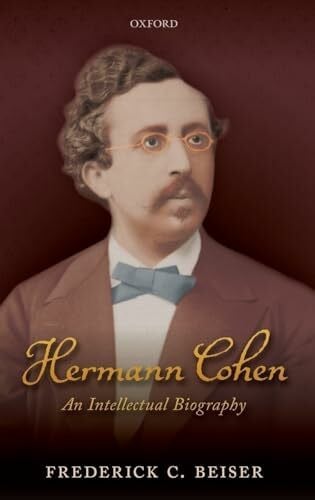Beiser, Frederick C. Hermann Cohen: An Intellectual Biography