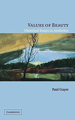 Paul Guyer Values of Beauty: Historical Essays In Aesthetics
