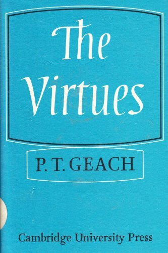Geach, Peter Thomas The Virtues: The Stanton Lectures 1973-74