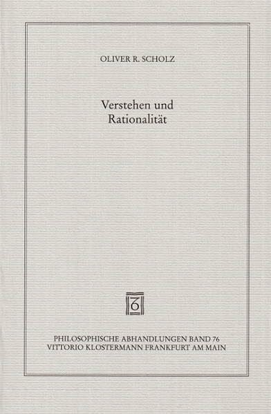 Scholz, Oliver R Verstehen und Rationalität. Untersuchungen zu den Grundlagen von Hermeneutik und Sprachphilosophie