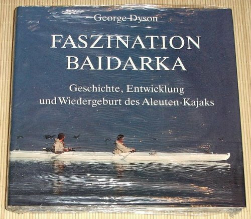 George Dyson Faszination Baidarka - Geschichte, Entwicklung und Wiedergeburt des Aleuten-Kajaks