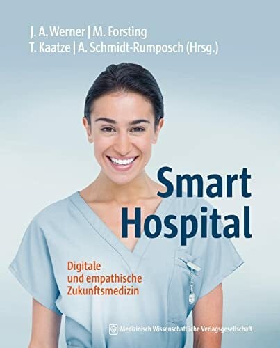 Schmidt-Rumposch, Andrea Smart Hospital: Digitale und empathische Zukunftsmedizin