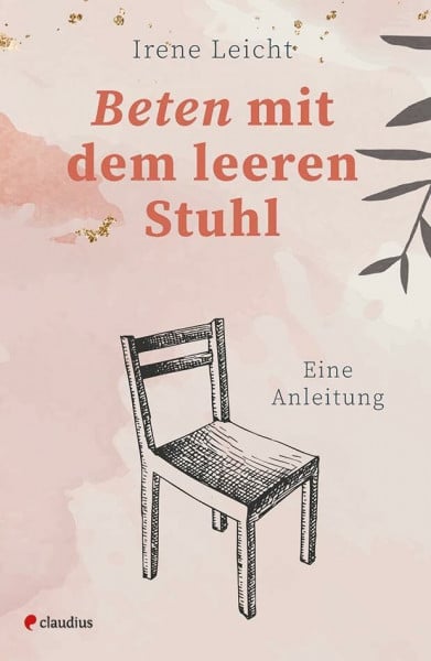 Leicht, Irene Beten mit dem leeren Stuhl: Eine Anleitung