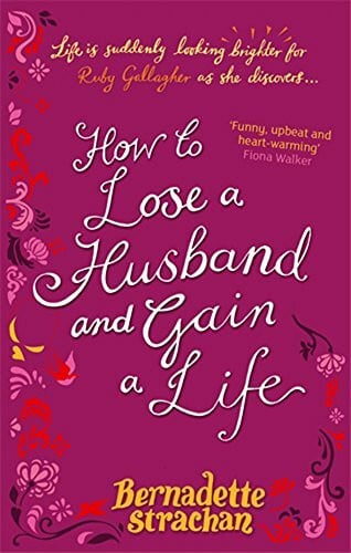 Strachan, Bernadette How To Lose A Husband And Gain A Life