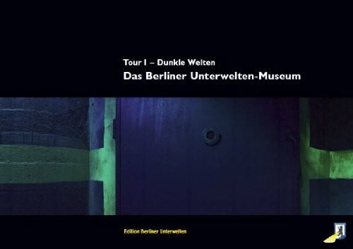 Henry Gidom Das Berliner Unterwelten-Museum: Tour 1 - Dunkle Welten