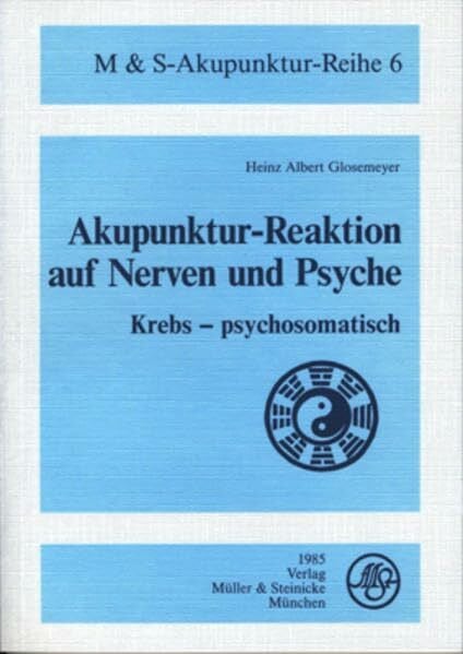 Glosemeyer, Heinz A Akupunktur-Reaktion auf Nerven und Psyche: Krebs - psychosomatisch (M & S Akupunkturreihe)