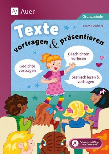 Zabori, Teresa Texte vortragen & präsentieren in der Grundschule: Geschichten vorlesen - Gedichte auswendig lernen & vortragen - Texte szenisch lesen & darstellen (2. bis 4. Klasse)