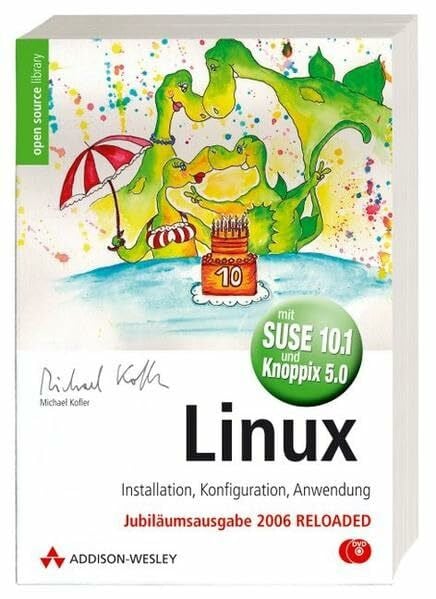 Kofler, Michael Linux -- Installation, Konfiguration, Anwendung (Jubiläumsausgabe mit 2 DVDs: SUSE 10.1 und Knoppix 5.0)