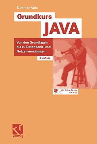 Abts, Dietmar Grundkurs JAVA: Von den Grundlagen bis zu Datenbank- und Netzanwendungen
