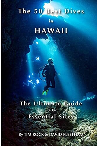 Rock, Tim The 50 Best Dives in Hawaii: The Ultimate Guide to the Essential Sites