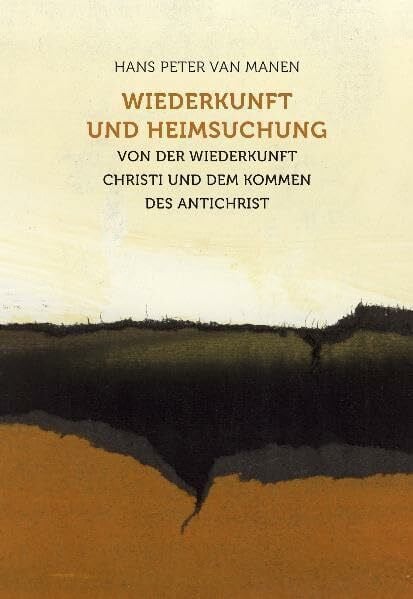 Manen, Hans P van Wiederkunft und Heimsuchung: Von der Wiederkunft Christi und dem Kommen des Antichrist