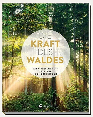 Schönberger, Kilian Die Kraft des Waldes: Mit Fotografien von Kilian Schönberger