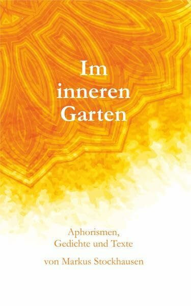 Stockhausen, Markus Im inneren Garten: Aphorismen, Gedichte und Texte