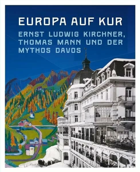 Hess, Daniel Europa auf Kur. Ernst Ludwig Kirchner, Thomas Mann und der Mythos Davos: Begleitband zur Ausstellung im Germanischen Nationalmuseums, Nürnberg und im Kirchner Museum Davos