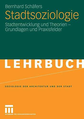 Schäfers, Bernhard Stadtsoziologie: Stadtentwicklung und Theorien - Grundlagen und Praxisfelder