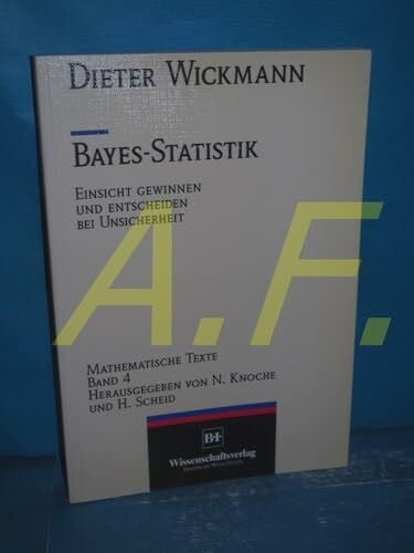 Wickmann, Dieter Bayes-Statistik: Einsicht gewinnen und entscheiden bei Unsicherheit (Mathematische Texte)