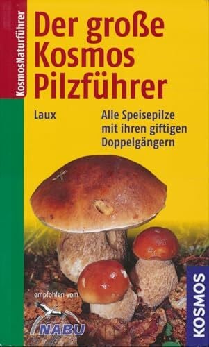 Laux, Hans E Der grosse Kosmos-Pilzführer: Alle Speisepilze mit ihren giftigen Doppelgängern