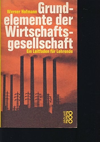 Hofmann, Werner Grundelemente der Wirtschaftsgesellschaft - Ein Leitfaden für Lehrende (rororo: Rowohlts Rotations Romane)
