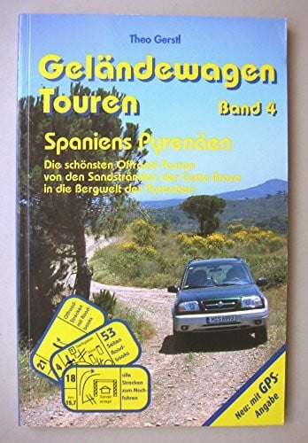 Gerstl, Theo Geländewagen Touren, Band 4 - Spaniens Pyrenäen: Die schönsten Offroad-Touren von den Sandstränden der Costa Brava in die Bergwelt der Pyrenäen