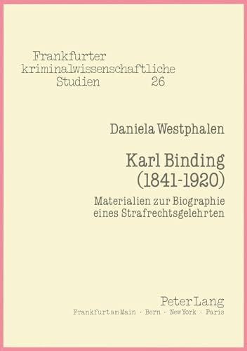 Westphalen, Daniela Karl Binding (1841-1920): Materialien zur Biographie eines Strafrechtsgelehrten (Frankfurter kriminalwissenschaftliche Studien, Band 26)
