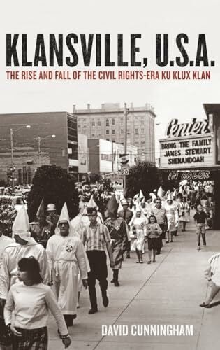Cunningham, David Klansville, U.S.A.: The Rise and Fall of the Civil Rights-Era Ku Klux Klan