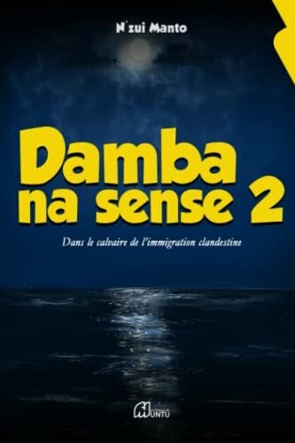 N'zui Manto DAMBA NA SENSE 2: Dans le calvaire de l’immigration clandestine