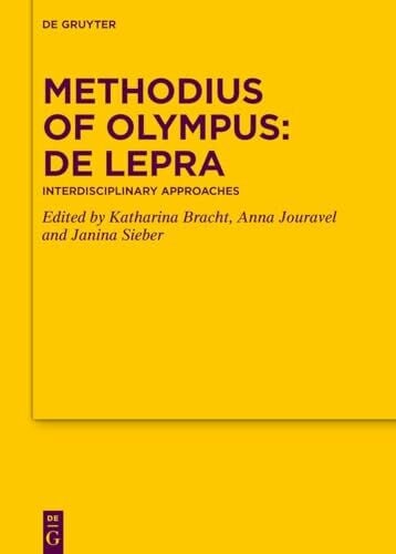 Sieber, Janina Methodius of Olympus: De lepra: Interdisciplinary Approaches (Texte und Untersuchungen zur Geschichte der altchristlichen Literatur, 189)