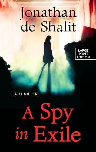 De Shalit, Jonathan A Spy in Exile: A Thriller (Thorndike Press Large Print Peer Picks)