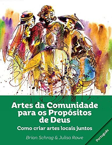 Rowe, Julisa Artes da Comunidade para os Propósitos de Deus: Como Criar Artes Locals Juntos