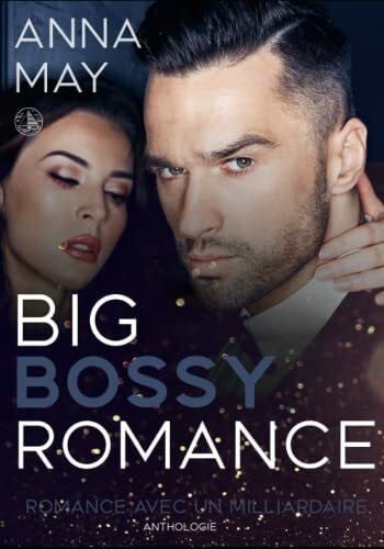 May, Anna Big Bossy Romance: Romance avec un milliardaire (Anthologie) (Histoires d'amour de milliardaires)