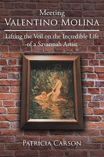 Carson, Patricia Meeting Valentino Molina: Lifting the Veil on the Incredible Life of a Savannah Artist