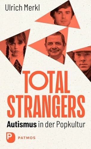 Merkl, Ulrich Total Strangers: Autismus in der Popkultur: Medien, Mythen, Menschen