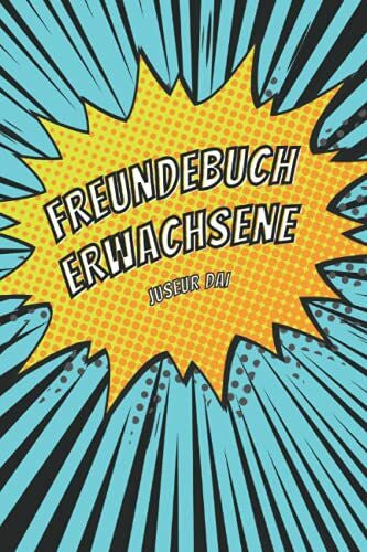 Dai, Juseur Freundebuch Erwachsene: Erinnerungsbuch für Freundinnen und Freinde - erschaffe eine dauerhafte Erinnerung an geliebte Menschen