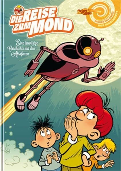 Graupner, Ulf S. Die Reise zum Mond: Eine irrwitzige Geschichte mit den Abrafaxen