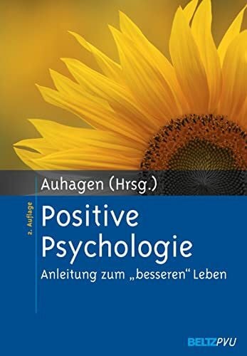 Auhagen, Ann Elisabeth Positive Psychologie: Anleitung zum 'besseren' Leben