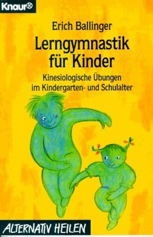 Ballinger, Erich Lerngymnastik für Kinder: Kinesiologische Übungen im Kindergarten- und Schulalter (Knaur Taschenbücher. Alternativ Heilen)