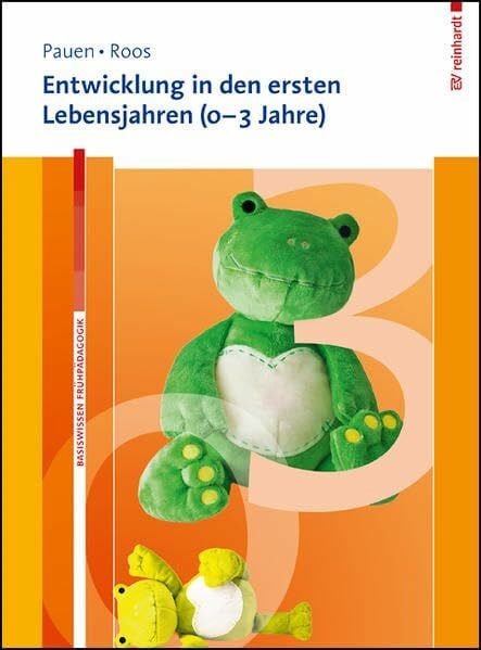 Pauen, Sabina Entwicklung in den ersten Lebensjahren (0–3 Jahre) (Basiswissen Frühpädagogik)