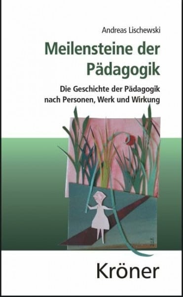 Lischewski, Andreas Meilensteine der Pädagogik: Die Geschichte der Pädagogik nach Personen, Werk und Wirkung